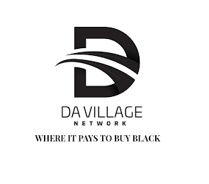 D DA VILLAGE NETWORK WHERE IT PAYS TO BUY BLACK logo