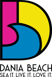 D DANIA BEACH SEA IT. LIVE IT. LOVE IT. logo