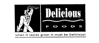 D DELICIOUS FOODS WHEN IT TASTES GREAT IT MUST BE DELICIOUS! logo