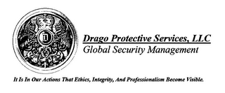 D DRAGO PROTECTIVE SERVICES, LLC GLOBAL SECURITY MANAGEMENT IT IS IN OUR ACTIONS THAT ETHICS, INTEGRITY, AND PROFESSIONALISM BECOME VISIBLE. logo