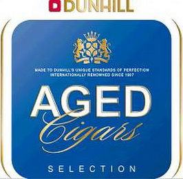 D DUNHILL MADE TO DUNHILL'S UNIQUE STANDARD OF PERFECTION INTERNATIONALLY RENOWNED SINCE 1907 AGED CIGARS SELECTION logo