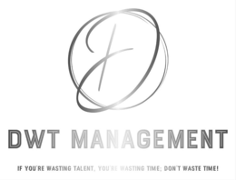 D DWT MANAGEMENT IF YOU'RE WASTING TALENT, YOU'RE WASTING TIME; DON'T WASTE TIME! logo