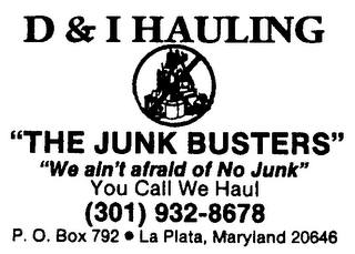 D & I HAULING "THE JUNK BUSTERS" "WE AIN'T AFRAID OF NO JUNK" YOU CALL WE HAUL logo