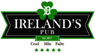 D IRELAND'S PUB EST. 2017 CEAD MILE FAILTE logo