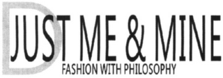 D JUST ME & MINE FASHION WITH PHILOSOPHY logo