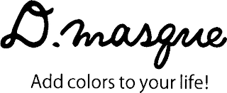 D. MASQUE ADD COLORS TO YOUR LIFE! logo
