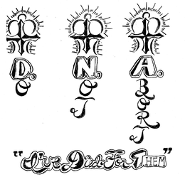 D. N. A. DO NOT ABORT "I'VE DIED FOR THEM" logo
