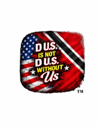D U.S. IS NOT D U.S. WITHOUT US logo