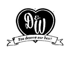 D & W YOU DESERVE OUR BEST! logo
