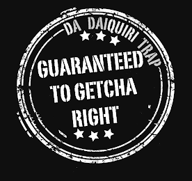 DA DAIQUIRI TRAP GUARANTEED TO GETCHA RIGHT logo