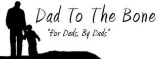 DAD TO THE BONE "FOR DADS, BY DADS" logo