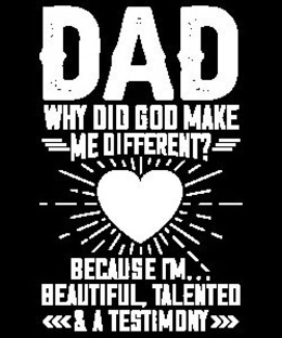 DAD WHY DID GOD MAKE ME DIFFERENT? BECAUSE I'M BEAUTIFUL, TALENTED & A TESTIMONY logo