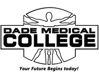DADE MEDICAL COLLEGE YOUR FUTURE BEGINS TODAY! logo