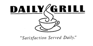 DAILY GRILL "SATISFACTION SERVED DAILY."