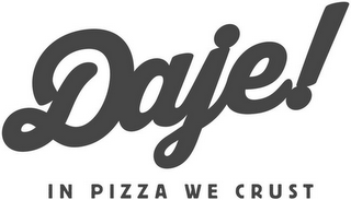 DAJE! IN PIZZA WE CRUST logo