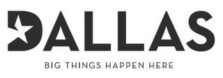 DALLAS BIG THINGS HAPPEN HERE logo