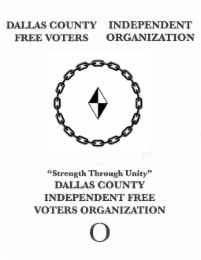 DALLAS COUNTY INDEPENDENT FREE VOTERS "STRENGTH THROUGH UNITY" DALLAS COUNTY INDEPENDENT FREE VOTERS ORGANIZATION ORGANIZATION O logo