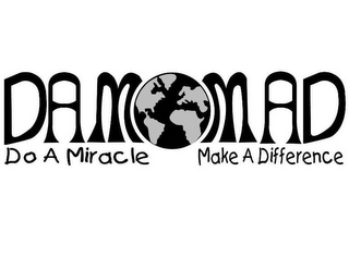 DAM MAD DO A MIRACLE MAKE A DIFFERENCE