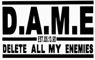 D.A.M.E EST.05.13.90 DELETE ALL MY ENEMIES logo