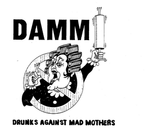 DAMM DRUNKS AGAINST MAD MOTHERS