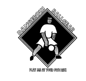 DANGEROUS BALLGEAR PLAY ME AT YOUR OWN RISK logo