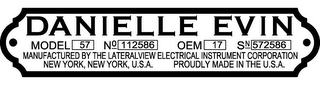 DANIELLE EVIN MODEL 57 NO 112586 OEM 17 SN 572586 MANUFACTURED BY THE LATERAL VIEW ELECTRICAL INSTRUMENT CORPORATION NEW YORK, NEW YORK, U.S.A. PROUDLY MADE IN THE U.S.A. logo