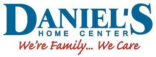 DANIEL'S HOME CENTER WE'RE FAMILY.. WE CARE logo