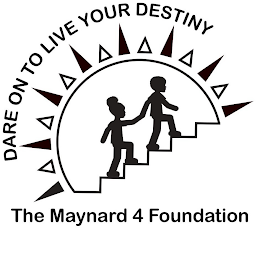 DARE ON TO LIVE YOUR DESTINY THE MAYNARD 4 FOUNDATION logo
