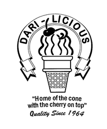 DARI-LICIOUS "HOME OF THE CONE WITH THE CHERRY ON TOP" QUALITY SINCE 1964 logo