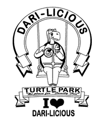 DARI-LICIOUS TURTLE PARK THE PLACE FOR "FAMILY FUN" I TURTLE PARK I DARI-LICIOUS logo