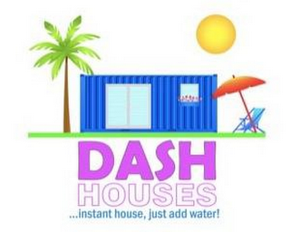 DASH HOUSES...INSTANT HOUSE, JUST ADD WATER! logo