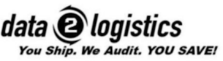DATA 2 LOGISTICS YOU SHIP. WE AUDIT. YOU SAVE! logo