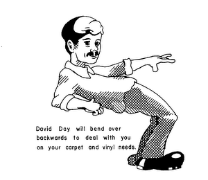 DAVID DAY WILL BEND OVER BACKWARDS TO DEAL WITH YOU ON YOUR CARPET AND VINYL NEEDS logo
