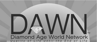 DAWN DIAMOND AGE WORLD NETWORK QUALITY OF LIFE UNTIL THE END OF LIFE logo