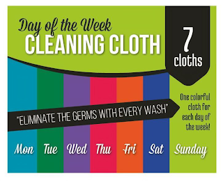 DAY OF THE WEEK CLEANING CLOTH 7 CLOTHS ONE COLORFUL CLOTH FOR EACH DAY OF THE WEEK! MON TUE WED THU FRI SAT SUNDAY "ELIMINATE THE GERMS WITH EVERY WASH"