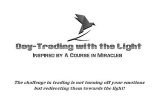 DAY-TRADING WITH THE LIGHT INSPIRED BY A COURSE IN MIRACLES THE CHALLENGE IN TRADING IS NOT TURNING OFF YOUR EMOTIONS BUT REDIRECTING THEM TOWARDS THE LIGHT! logo