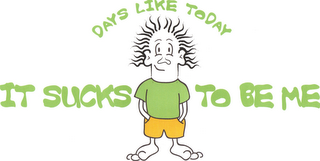 DAYS LIKE TODAY IT SUCKS TO BE ME logo
