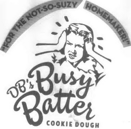 DB'S BUSY BATTER COOKIE DOUGH "FOR THE NOT-SO-SUZY-HOMEMAKER!" logo