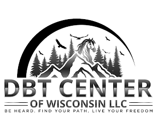 DBT CENTER OF WISCONSIN LLC BE HEARD. FIND YOUR PATH. LIVE YOUR FREEDOM logo