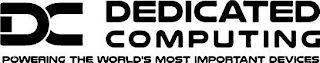 DC DEDICATED COMPUTING POWERING THE WORLD'S MOST IMPORTANT DEVICES