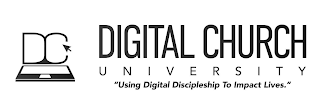 DC DIGITAL CHURCH UNIVERSITY "USING DIGITAL DISCIPLESHIP TO IMPACT LIVES." logo