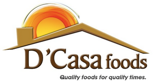 D'CASA FOODS QUALITY FOODS FOR QUALITY TIMES. logo