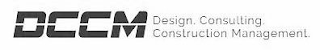 DCCM DESIGN. CONSULTING. CONSTRUCTION MANAGEMENT. logo