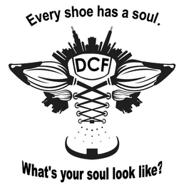 DCF EVERY SHOE HAS A SOUL. WHAT'S YOUR SOUL LOOK LIKE? logo