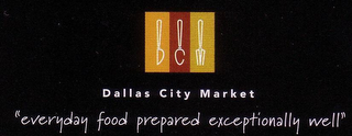 DCM DALLAS CITY MARKET "EVERYDAY FOOD PREPARED EXCEPTIONALLY WELL" logo