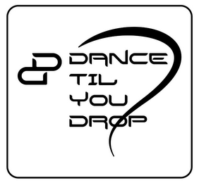 DD DANCE TIL YOU DROP logo
