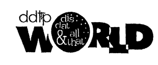 DDTP WORLD DIS DAT & ALL THAT logo
