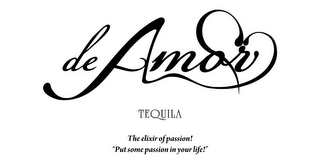 DE AMOR TEQUILA THE ELIXIR OF PASSION! "PUT SOME PASSION IN YOUR LIFE!" logo
