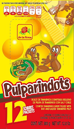 DE LA ROSA PULPARINDOTS CONFRUTA NATURAL WITH REAL FRUIT NO ETIQUETADO PARA SU VENTA INDIVIDUAL/ NOT LABELED FOR INDIVIDUAL RETAIL SALE GRASA SATURADA 0 CAL 0%; OTRAS GRASAS 0 CAL 0% AZUCARES TOTALES 1310 CAL 364% SODIO 2.2G 112% ENERGIA POR ENVASE 1332 CAL ENERGIA POR PORCION 111 CAL DE LOS NUTRIMENTOS DIARIOS 2 PORCIONES POR ENVASE 12 SOBRES PACKETS DULCE DE TAMARINFO CONFICTADO RELLENO DE PULPA DE TAMARINDO CON SAL Y CHILE COATED TAMARIND CANDY FILLED WITH HOT AND SALTED TAMARIND PULP ONTIENE: 12 SOBRES CON 30G C.U. CONTAINS: 12 PACKETS WITH 1.07 OZ EA. CONT. NET 360G NET WT. 12.8 OZ logo