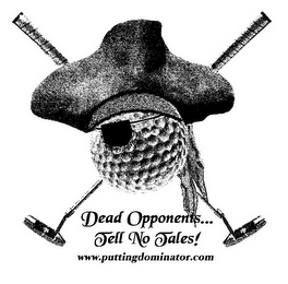 DEAD OPPONENTS... TELL NO TALES! WWW.PUTTINGDOMINATOR.COM logo